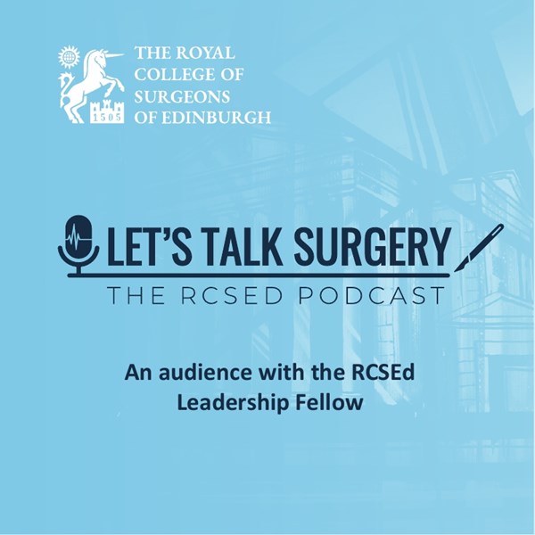 Episode #7: "An audience with the RCSEd Leadership Fellow"