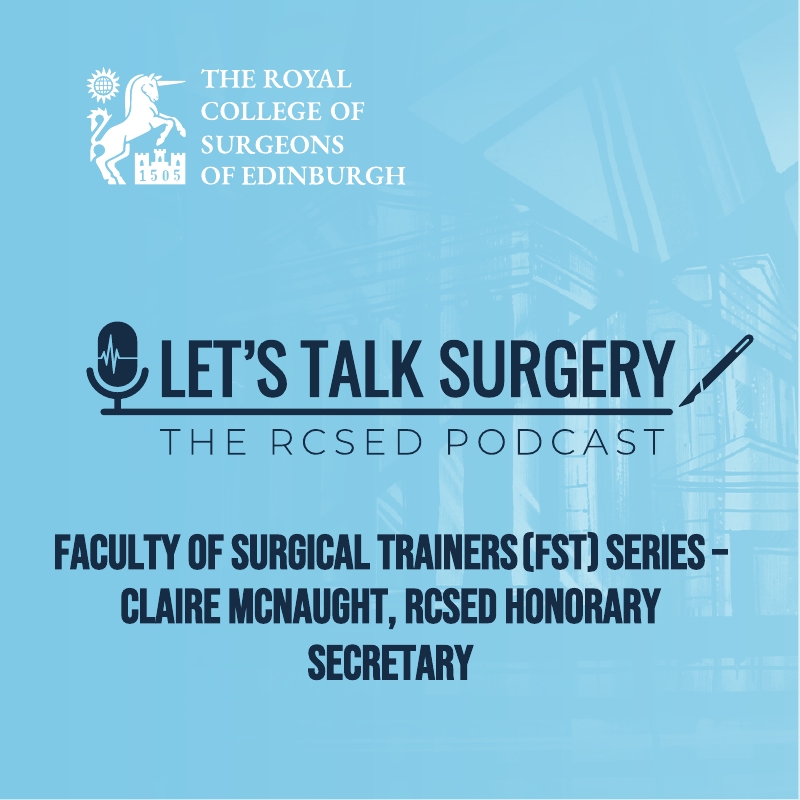Episode #15: "FST Series with Claire McNaught – RCSEd Honorary Secretary"