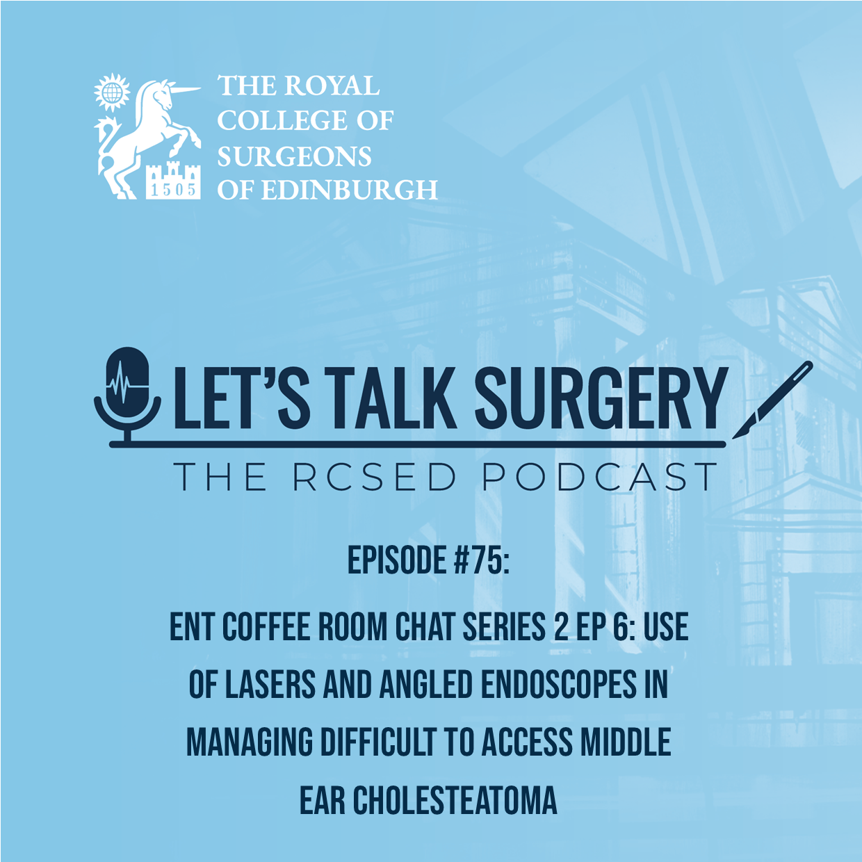 ENT Coffee Room Chat Series 2: Ep 6 - Use of lasers and angled endoscopes in managing difficult to access middle ear cholesteatoma
