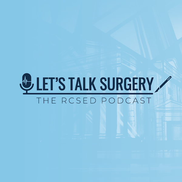 Let's Talk Surgery: The RCSEd Podcast