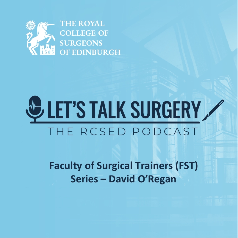 Episode #10: "Faculty of Surgical Trainers (FST) Series – David O’Regan"