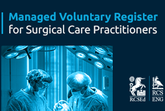 RCSEd and RCS England Unveil the Joint Initiative of the Managed Voluntary Register and Curriculum Framework for Surgical Care Practitioners - Read more